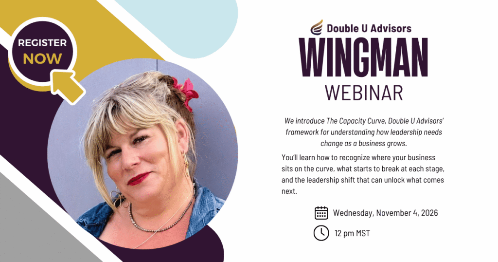 Double U Advisors Wingman Webinar on The Capacity Curve, exploring how leadership needs change as a business grows.